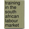 Training in the South African Labour Market door Atusaye Mughogho