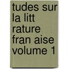 Tudes Sur La Litt Rature Fran Aise Volume 1 door Rene Doumic