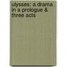 Ulysses: a Drama in a Prologue & Three Acts door Stephen Phillips