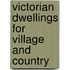Victorian Dwellings For Village And Country