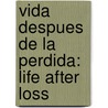 Vida Despues De La Perdida: Life After Loss door P. Dressler