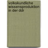 Volkskundliche Wissensproduktion In Der Ddr by Teresa Brinkel