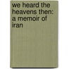 We Heard the Heavens Then: A Memoir of Iran door Aria Minu-Sepehr
