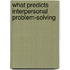 What Predicts Interpersonal Problem-Solving