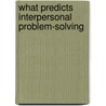 What Predicts Interpersonal Problem-Solving door Xiaolei Wang