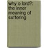 Why O Lord?: The Inner Meaning Of Suffering