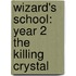 Wizard's School: Year 2 the Killing Crystal