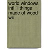 World Windows Intl 1 Things Made of Wood Wb door Ybm