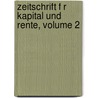Zeitschrift F R Kapital Und Rente, Volume 2 door Onbekend