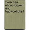 Zwischen Ehrwürdigkeit und Fragwürdigkeit door Manuel Claudius Reinhardt