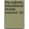 the Catholic Educational Review (Volume 12) by Catholic University of America