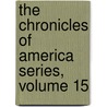 the Chronicles of America Series, Volume 15 door Allen Johnson