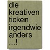 Die Kreativen ticken irgendwie anders ...! door Trinks Margarete