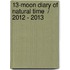 13-Moon Diary of Natural Time  / 2012 - 2013