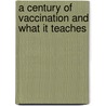 A Century of Vaccination and What It Teaches door William Scott Tebb