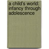 A Child's World: Infancy Through Adolescence door Ruth Duskin Feldman