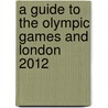 A Guide To The Olympic Games And London 2012 by Maurice Crow