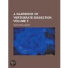 A Handbook of Vertebrate Dissection Volume 3 by Henry Newell Martin