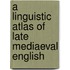 A Linguistic Atlas Of Late Mediaeval English