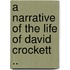A Narrative Of The Life Of David Crockett ..