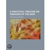 A Practical Treatise on Diseases of the Skin door John Vietch Shoemaker