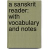 A Sanskrit Reader: With Vocabulary And Notes door Charles Rockwell Lanman