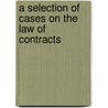 A Selection of Cases on the Law of Contracts door Samuel Williston