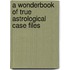 A Wonderbook of True Astrological Case Files