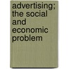 Advertising; The Social and Economic Problem door George French