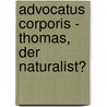 Advocatus Corporis - Thomas, Der Naturalist? by Matthias Vonarburg