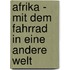Afrika - Mit Dem Fahrrad In Eine Andere Welt