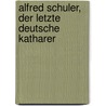 Alfred Schuler, der letzte deutsche Katharer by Franz Wegener