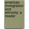 American Immigration and Ethnicity: A Reader door David A. Gerber