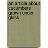 An Article About Cucumbers Grown Under Glass door David Thomson