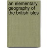 An Elementary Geography of the British Isles door Sir Archibald Geikie