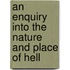 An Enquiry Into the Nature and Place of Hell