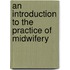 An Introduction To The Practice Of Midwifery