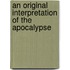An Original Interpretation of the Apocalypse
