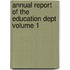 Annual Report of the Education Dept Volume 1