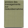 Anreize des Managements zur Risikoübernahme by Josef W. Sevignani