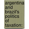 Argentina and Brazil's Politics of Taxation: door Irizarry Osorio Hiram José