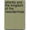 Atlantis and the Kingdom of the Neanderthals door Colin Wilson