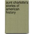 Aunt Charlotte's Stories of American History