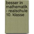 Besser in Mathematik - Realschule 10. Klasse