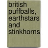 British Puffballs, Earthstars And Stinkhorns by etc.