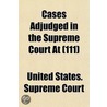Cases Adjudged In The Supreme Court At (111) by United States Supreme Court