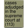 Cases Adjudged In The Supreme Court At (113) by United States Supreme Court