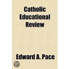 Catholic Educational Review Volume 11, No. 1 door Edward A. Pace