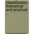 Classification, Theoretical and Practical ..