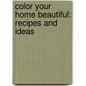 Color Your Home Beautiful: Recipes And Ideas door Rockport Publishing